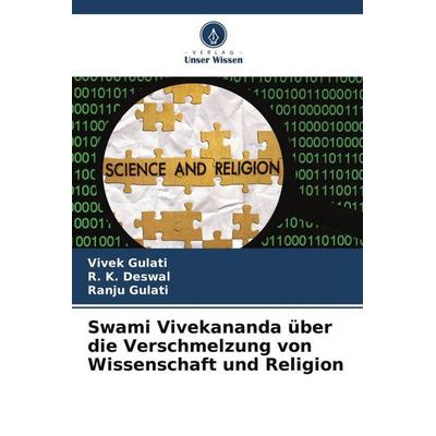 Swami Vivekananda über die Verschmelzung von Wissenschaft und Religion, Taschenbuch von Vivek Gulati,R. K. Deswal,Ranju Gulati, Verlag Unser Wissen,