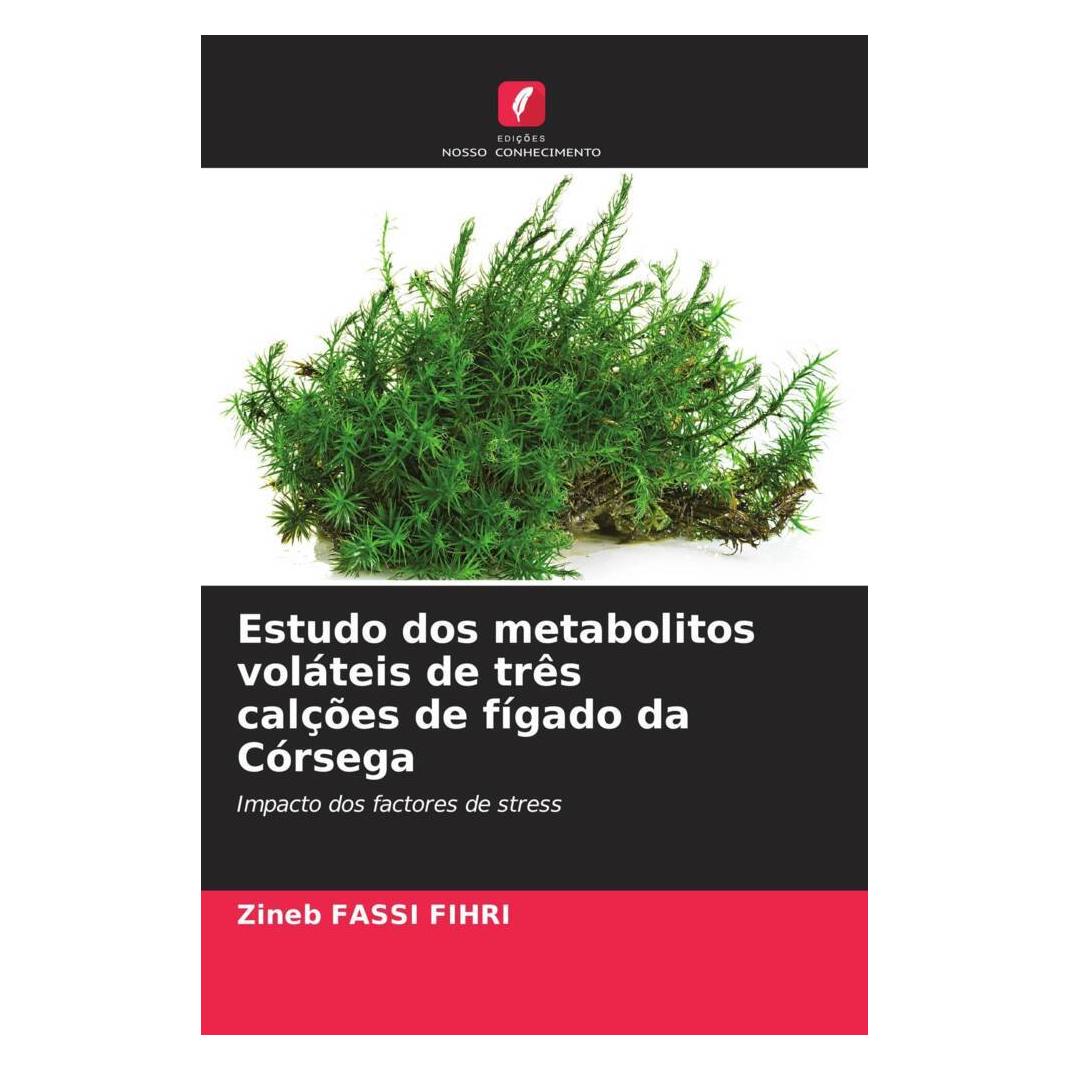 Edicoes Nosso Conhecimento Estudo dos metabolitos voláteis de três calções de fígado da Córsega (Softcover, Zineb FASSI FIHRI) (56219893)