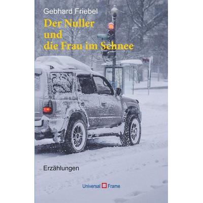 Der Nuller und die Frau im Schnee, Taschenbuch von Gebhard Friebel, Hense, Werner, 978-3-905960-84-6