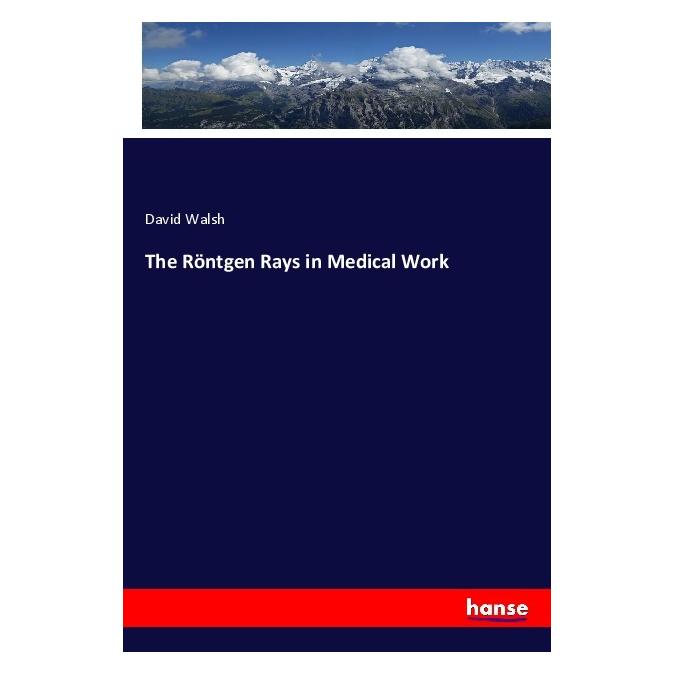 Hansebooks The Röntgen Rays in Medical Work (Englisch, Softcover, David Walsh) (55982399)