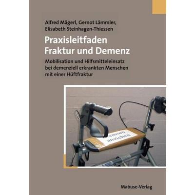 Praxisleitfaden Fraktur und Demenz, Taschenbuch von Gernot Lämmler,Alfred Mägerl,Elisabeth Steinhagen-Thiessen, Mabuse, 978-3-940529-62-6