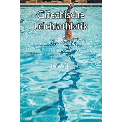 Griechische Leichtathletik, Taschenbuch von Fa Wright, Writat, 978-93-5733-686-4