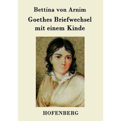 Goethes Briefwechsel mit einem Kinde, Taschenbuch von Bettina Arnim, Hofenberg, 978-3-8430-7930-3