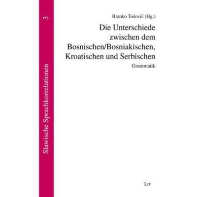 Die Unterschiede zwischen dem Bosnischen/Bosniakischen, Kroatischen und Serbischen, Taschenbuch von , Lit Verlag, 978-3-643-50139-4