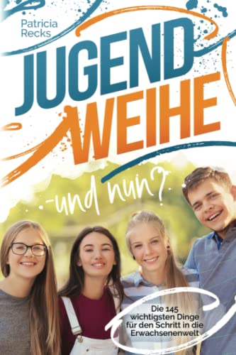 Patricia Recks - Jugendweihe – und nun? Die 145 wichtigsten Dinge für den Schritt in die Erwachsenenwelt - Preis vom 04.10.2026 03:51:26 h