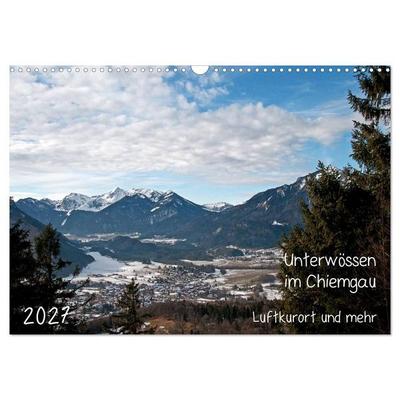 Unterwössen im Chiemgau - Luftkurort und mehr (Wandkalender 2027 DIN A3 quer), CALVENDO Monatskalender