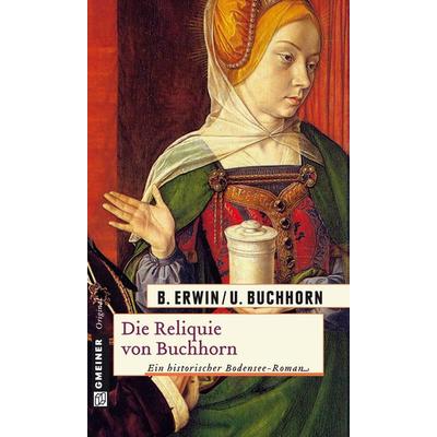 Die Reliquie von Buchhorn, Taschenbuch von Birgit Erwin,Ulrich Buchhorn, Gmeiner-Verlag