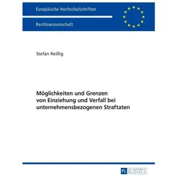 Möglichkeiten und Grenzen von Einziehung und Verfall bei unternehmensbezogenen Straftaten, Fachbücher von Stefan Reissig