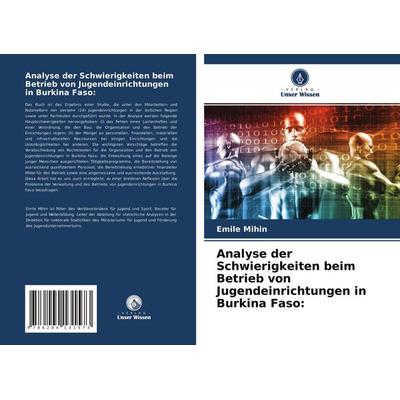 Analyse der Schwierigkeiten beim Betrieb von Jugendeinrichtungen in Burkina Faso:, Taschenbuch von Emile Mihin, Verlag Unser Wissen, 978-620-4-13157-3