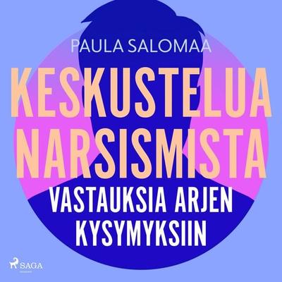 Keskustelua narsismista: vastauksia arjen kysymyksiin - Paula Salomaa, Audio, 9788727164731
