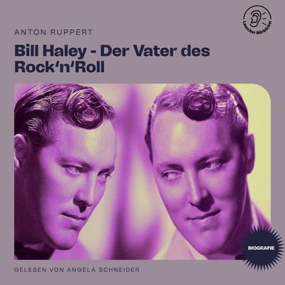 Bill Haley - Der Vater des Rock'n'Roll (Biografie) - Anton Ruppert, Audio, 9783991456445
