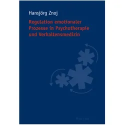 Regulation emotionaler Prozesse in Psychotherapie und Verhaltensmedizin, Fachbücher von Hansjörg Znoj