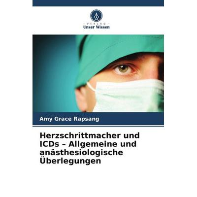 Herzschrittmacher und ICDs - Allgemeine und anästhesiologische Überlegungen, Taschenbuch von Amy Grace Rapsang, Verlag Unser Wissen