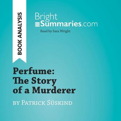 Perfume: The Story of a Murderer by Patrick Süskind (Book Analysis) - Bright Summaries, Audio, 9782808033886