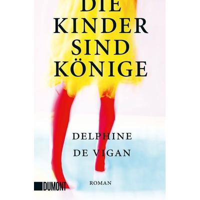 Die Kinder sind Könige, Taschenbuch von Delphine de Vigan, DuMont Buchverlag, 978-3-8321-6675-5