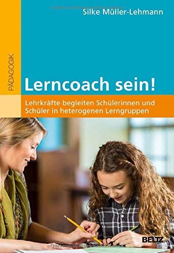 Silke Müller-Lehmann - Lerncoach sein!: Lehrkräfte begleiten Schülerinnen und Schüler in heterogenen Lerngruppen - Preis vom 09.10.2026 07:28:09 h