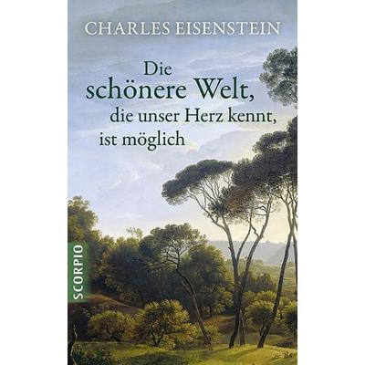 Die schönere Welt, die unser Herz kennt, ist möglich, Taschenbuch von Eisenstein Charles, Scorpio Verlag, 978-3-943416-76-3