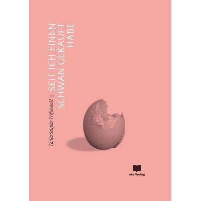 Seit ich einen Schwan gekauft habe, Gebundene Ausgabe von Tanja Stupar Trifunovic, Eta Verlag, 978-3-949249-86-0