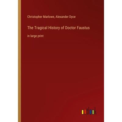 The Tragical History of Doctor Faustus, Taschenbuch von Christopher Marlowe,Alexander Dyce, Outlook, 978-3-368-30236-8