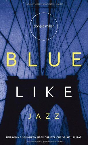 Donald Miller - Blue like Jazz: Unfromme Gedanken über christliche Spiritualität - Preis vom 11.10.2026 03:10:56 h