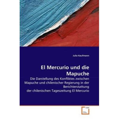 Kaufmann, J: Mercurio und die Mapuche, Taschenbuch von Julia Kaufmann, VDM, 978-3-639-27926-9