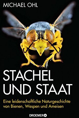 Michael Ohl - Stachel und Staat: Eine leidenschaftliche Naturgeschichte von Bienen, Wespen und Ameisen - Preis vom 09.10.2026 07:28:09 h