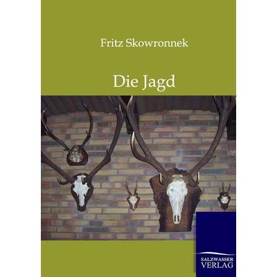 Die Jagd, Taschenbuch von Fritz Skowronnek, Salzwasser, 978-3-86444-380-0