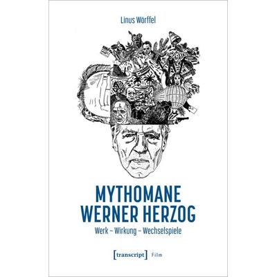 Mythomane Werner Herzog, Taschenbuch von Linus Wörffel, Transcript, 978-3-8376-7250-3