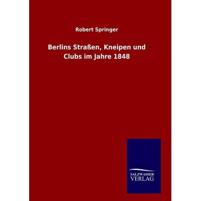 Berlins Straßen, Kneipen und Clubs im Jahre 1848, Gebundene Ausgabe von Robert Springer, Bod, 978-3-8460-8989-7