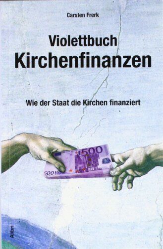 Carsten Frerk - Violettbuch Kirchenfinanzen: Wie der Staat die Kirchen finanziert - Preis vom 11.10.2026 03:10:56 h
