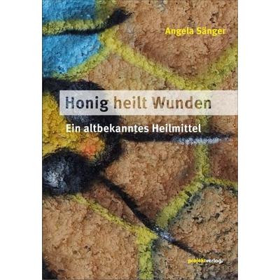 Honig heilt Wunden, Taschenbuch von Angela Sänger, Projekt, 978-3-89733-398-7
