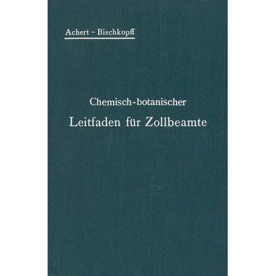 Chemisch-botanischer Leitfaden für Zollbeamte, Taschenbuch von O. Achert,E. Bischkopff, Springer Berlin, 978-3-642-89273-8