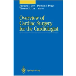 Overview of Cardiac Surgery for the Cardiologist, Fachbücher von Thomas H. Lee, Pamela S. Peigh, Richard T. Lee