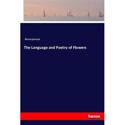 The Language and Poetry of Flowers, Taschenbuch von Anonymous, Hansebooks, 978-3-337-87858-0