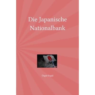 Die Japanische Nationalbank, Taschenbuch von Özgür Ergül, Epubli, 978-3-7575-2156-1