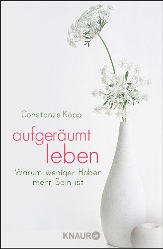 Constanze Köpp - Aufgeräumt leben: Warum weniger Haben mehr Sein ist - Preis vom 09.10.2026 07:28:09 h