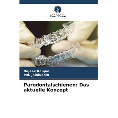 Parodontalschienen: Das aktuelle Konzept, Taschenbuch von Rajeev Ranjan,Md. Jalaluddin, Verlag Unser Wissen, 978-620-7-61497-4