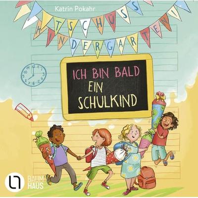 Tschüss, Kindergarten! Ich bin bald ein Schulkind - Katrin Pokahr, Audio, 9783754012468