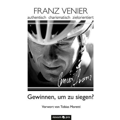 Gewinnen, um zu siegen?, Gebundene Ausgabe von Franz Venier, Novum Verlag, 978-3-99048-938-3