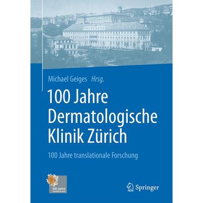 100 Jahre Dermatologische Klinik Zürich, Gebundene Ausgabe von Michael Geiges, Springer Berlin, 978-3-662-53345-1