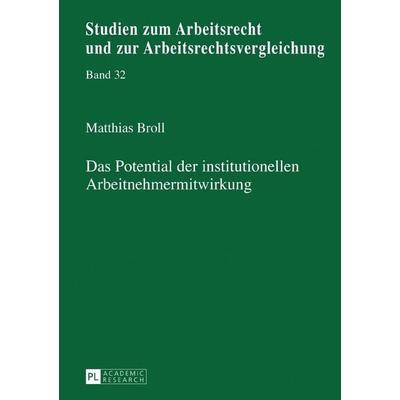 Das Potential der institutionellen Arbeitnehmermitwirkung, Gebundene Ausgabe von Matthias Broll, Peter Lang GmbH, Internationaler Verlag der