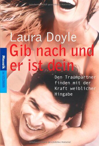 Laura Doyle - Gib nach und er ist dein: Den Traumpartner finden mit der Kraft weiblicher Hingabe - Preis vom 04.10.2026 03:51:26 h