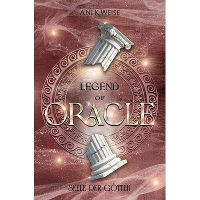 Legend of Oracle, Taschenbuch von Ani K. Weise, Tolino Media, 978-3-695-64493-3