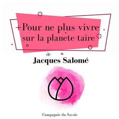 Pour ne plus vivre sur la planète taire - Jacques Salome, Audio, 9782821110526