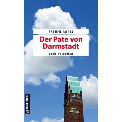 Der Pate von Darmstadt, Taschenbuch von Esther Copia, Gmeiner-Verlag, 978-3-8392-0337-8