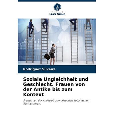 Soziale Ungleichheit und Geschlecht. Frauen von der Antike bis zum Kontext, Taschenbuch von Rodríguez Silveira, Verlag Unser Wissen, 978-620-7-33219-9