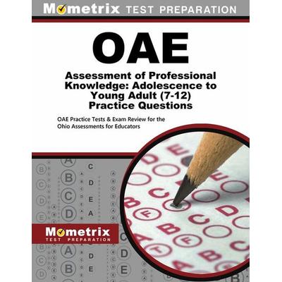 Oae Assessment of Professional Knowledge: Adolescence to Young Adult (7-12) Practice Questions, Taschenbuch von , Mometrix Media Llc,