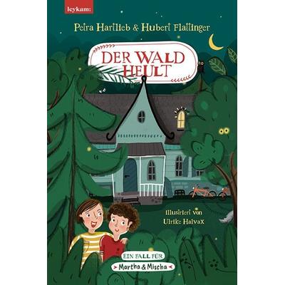 Der Wald heult - Ein Fall für Martha & Mischa, Gebundene Ausgabe von Petra Hartlieb,Hubert Flattinger, Leykam, 978-3-7011-8262-6
