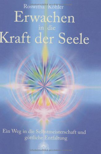 Roswitha Köhler - Erwachen in die Kraft der Seele: Ein Weg in die Selbstmeisterschaft und göttliche Entfaltung - Preis vom 09.10.2026 07:28:09 h