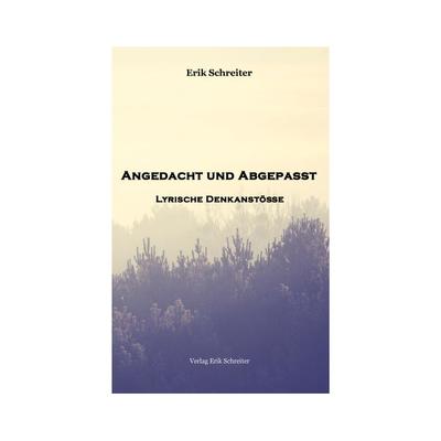 Angedacht und Abgepasst, Gebundene Ausgabe von Erik Schreiter, Schreiter, Erik, 978-3-946250-11-1